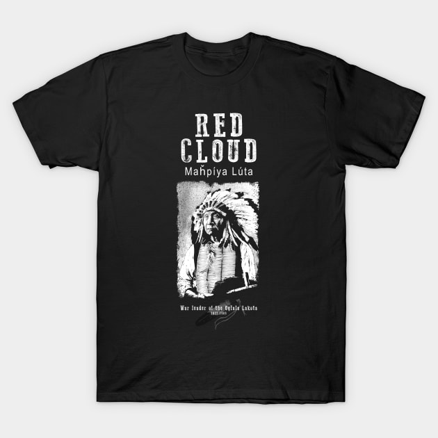 Red Cloud-Oglala Lakota Chief-Sioux T-Shirt by StabbedHeart